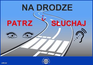 plakat przedstawiający jezdnię i przejście dla pieszych, u góry napis na drodze patrz i słuchaj